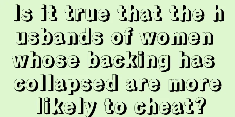 Is it true that the husbands of women whose backing has collapsed are more likely to cheat?
