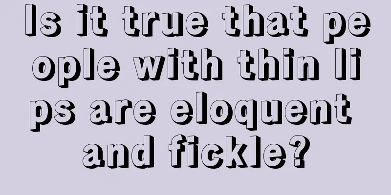 Is it true that people with thin lips are eloquent and fickle?