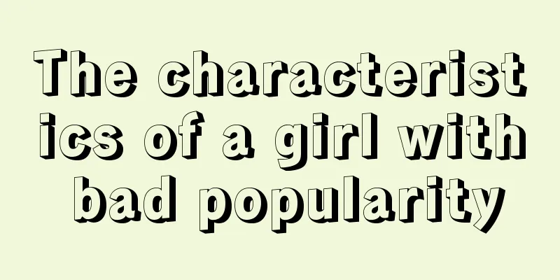 The characteristics of a girl with bad popularity