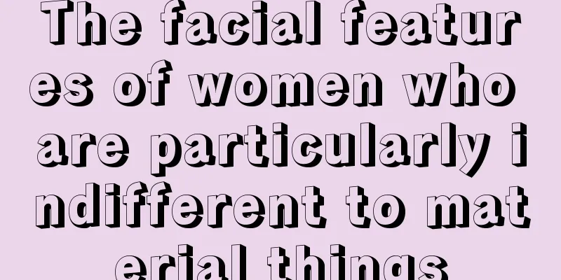 The facial features of women who are particularly indifferent to material things