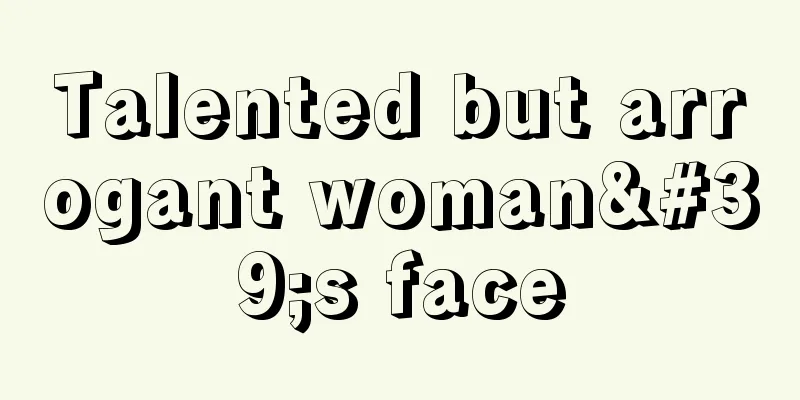 Talented but arrogant woman's face