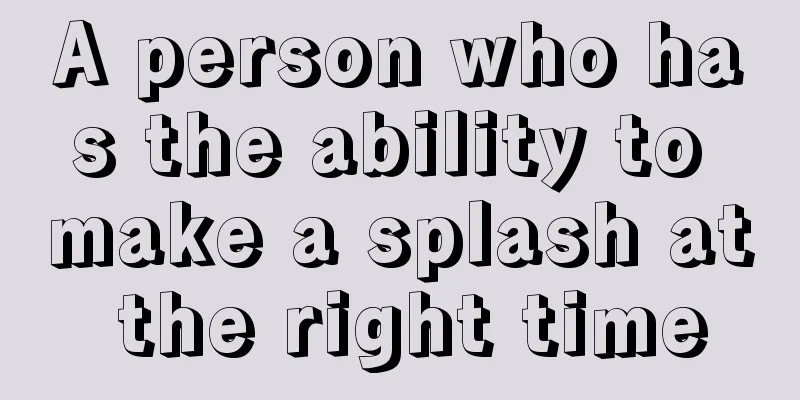 A person who has the ability to make a splash at the right time