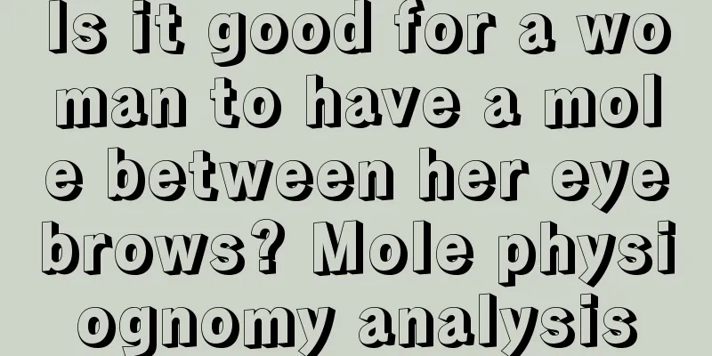 Is it good for a woman to have a mole between her eyebrows? Mole physiognomy analysis