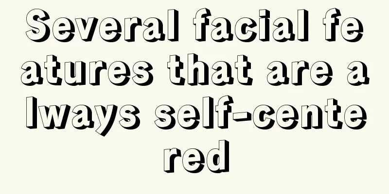 Several facial features that are always self-centered