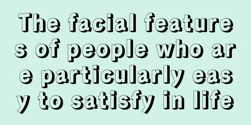 The facial features of people who are particularly easy to satisfy in life