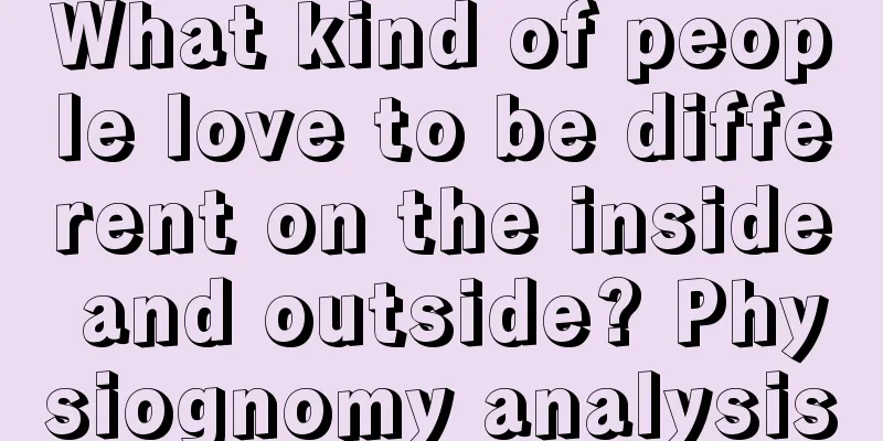 What kind of people love to be different on the inside and outside? Physiognomy analysis