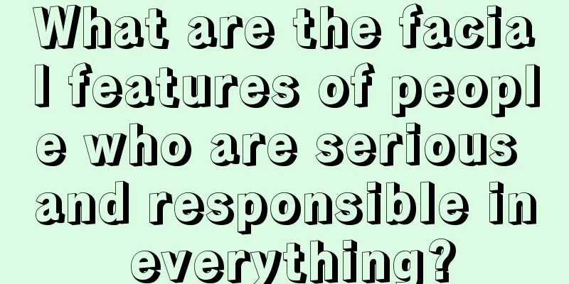 What are the facial features of people who are serious and responsible in everything?