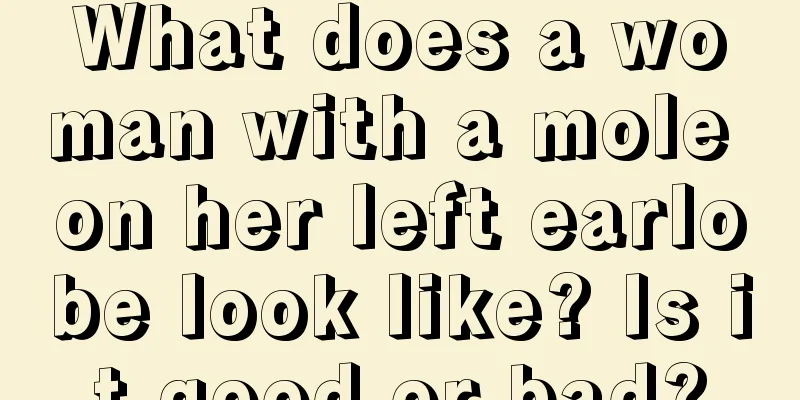 What does a woman with a mole on her left earlobe look like? Is it good or bad?
