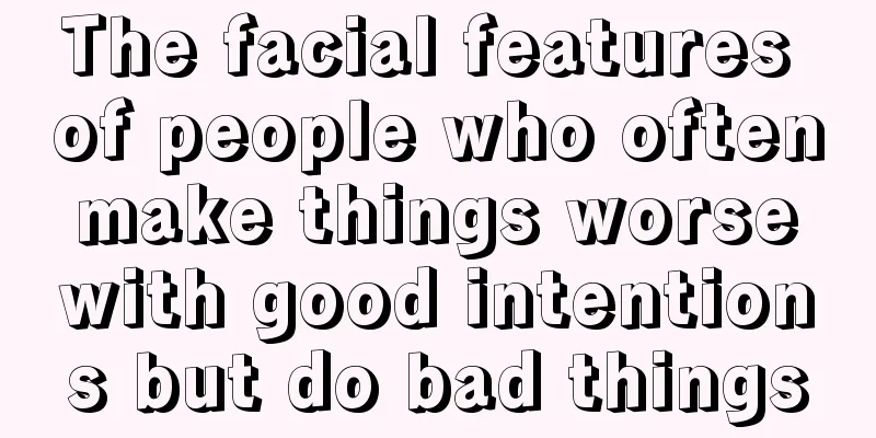 The facial features of people who often make things worse with good intentions but do bad things