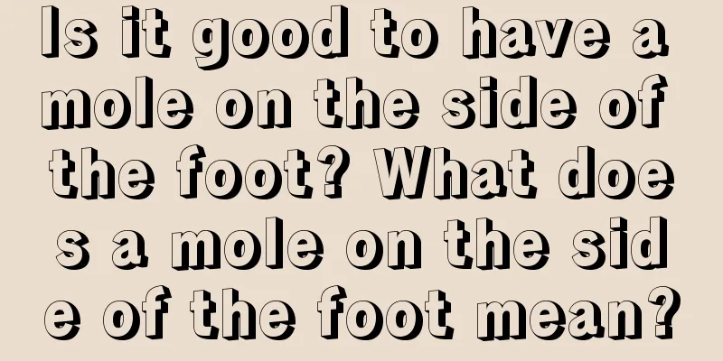 Is it good to have a mole on the side of the foot? What does a mole on the side of the foot mean?