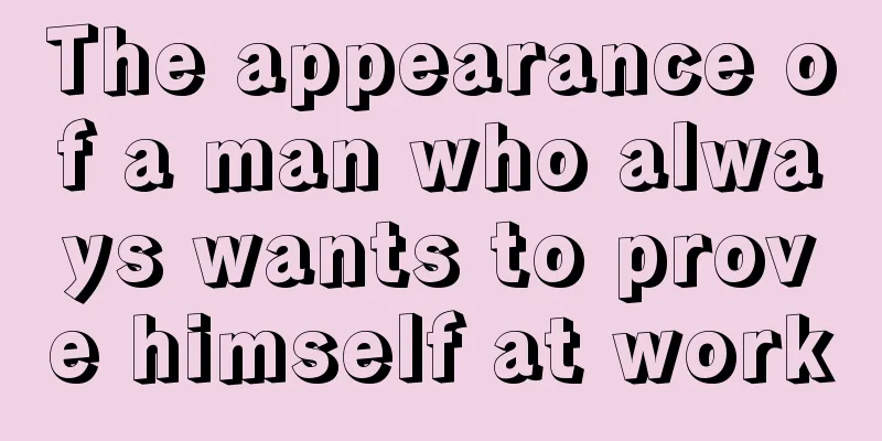 The appearance of a man who always wants to prove himself at work