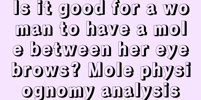 Is it good for a woman to have a mole between her eyebrows? Mole physiognomy analysis