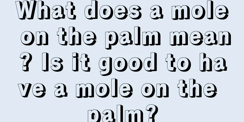 What does a mole on the palm mean? Is it good to have a mole on the palm?