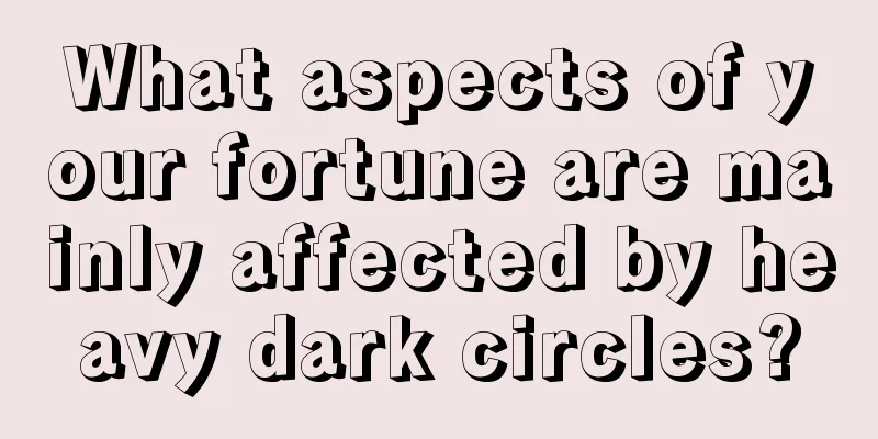 What aspects of your fortune are mainly affected by heavy dark circles?