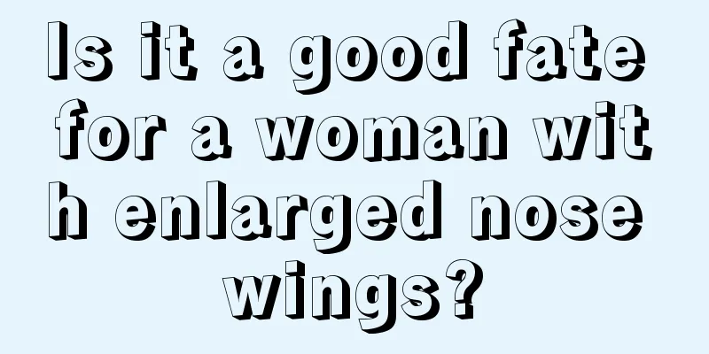 Is it a good fate for a woman with enlarged nose wings?