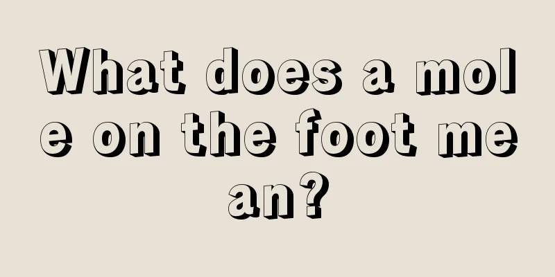 What does a mole on the foot mean?