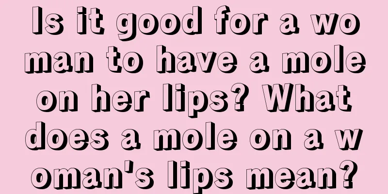 Is it good for a woman to have a mole on her lips? What does a mole on a woman's lips mean?