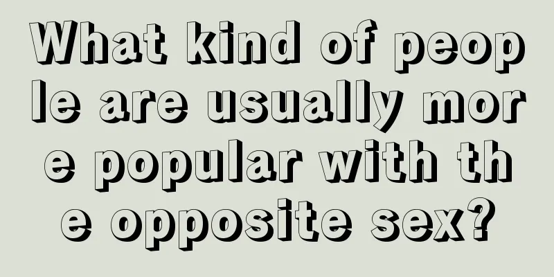 What kind of people are usually more popular with the opposite sex?