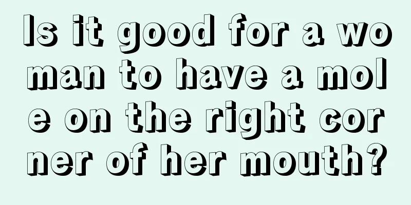 Is it good for a woman to have a mole on the right corner of her mouth?