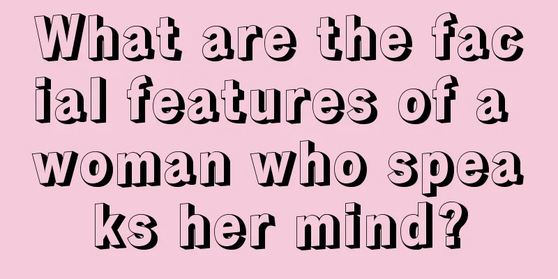 What are the facial features of a woman who speaks her mind?