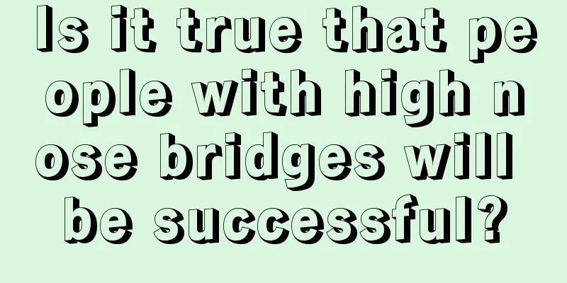 Is it true that people with high nose bridges will be successful?