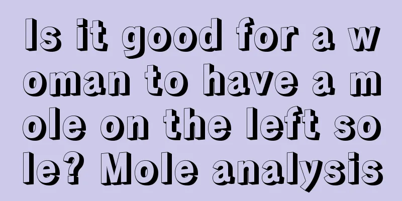 Is it good for a woman to have a mole on the left sole? Mole analysis