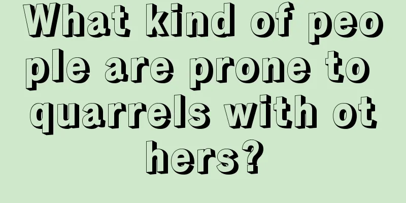 What kind of people are prone to quarrels with others?