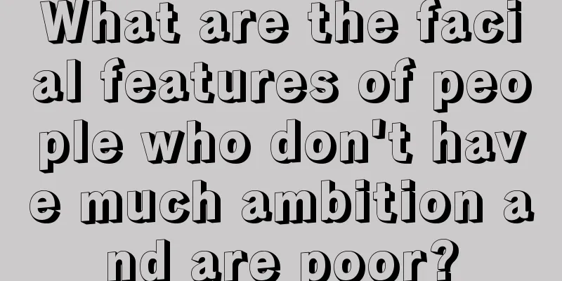 What are the facial features of people who don't have much ambition and are poor?