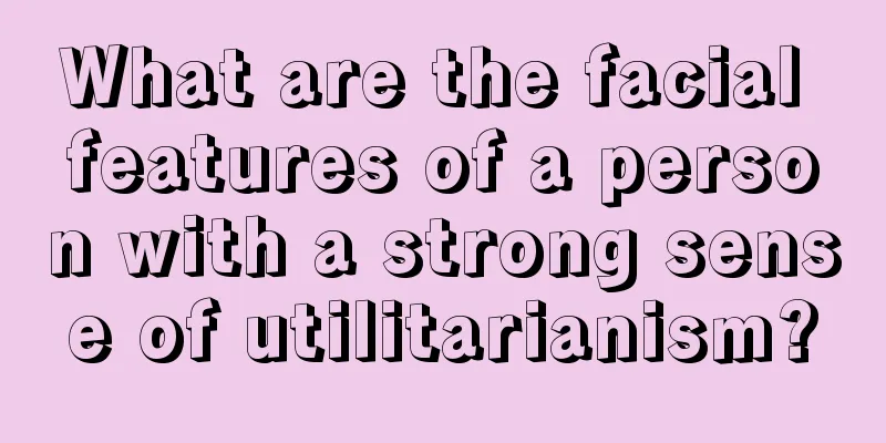 What are the facial features of a person with a strong sense of utilitarianism?