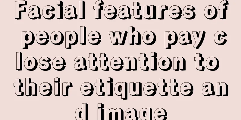 Facial features of people who pay close attention to their etiquette and image