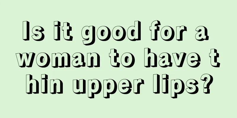 Is it good for a woman to have thin upper lips?