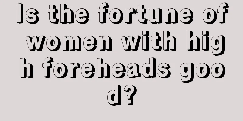 Is the fortune of women with high foreheads good?