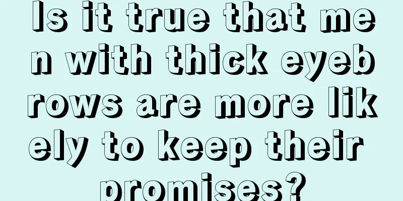 Is it true that men with thick eyebrows are more likely to keep their promises?