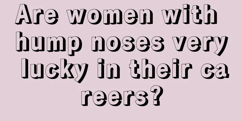 Are women with hump noses very lucky in their careers?