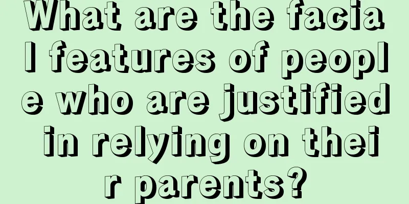 What are the facial features of people who are justified in relying on their parents?