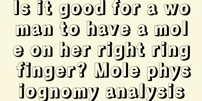 Is it good for a woman to have a mole on her right ring finger? Mole physiognomy analysis