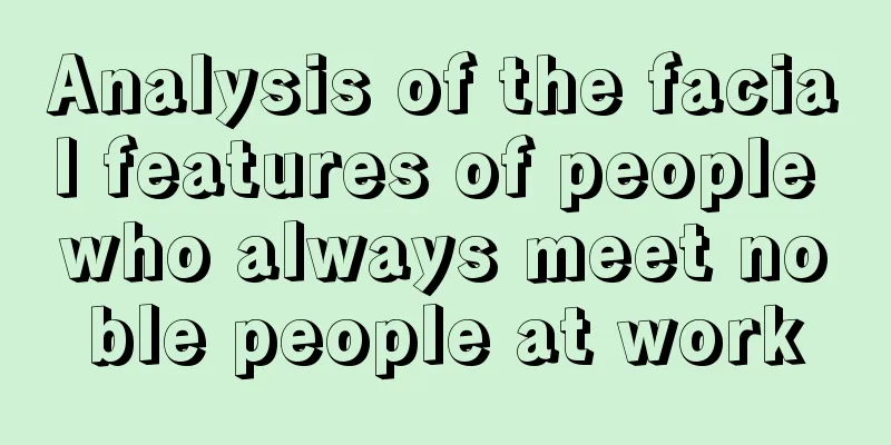 Analysis of the facial features of people who always meet noble people at work