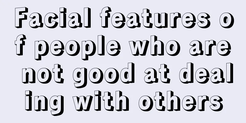 Facial features of people who are not good at dealing with others