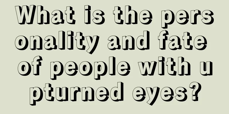What is the personality and fate of people with upturned eyes?