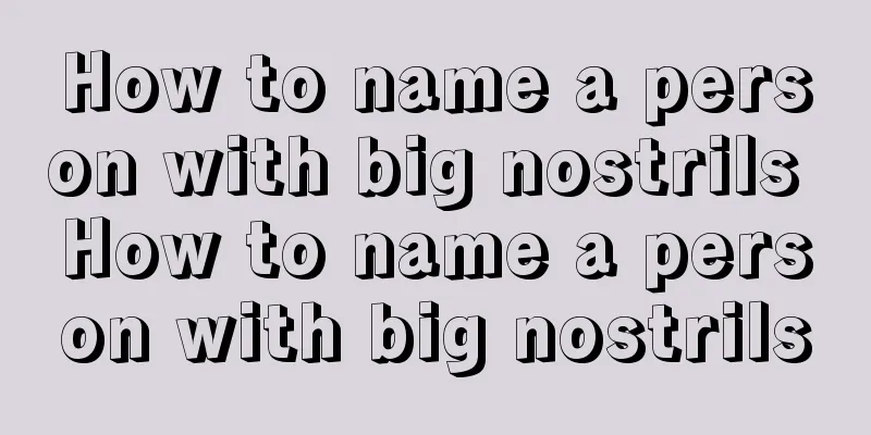 How to name a person with big nostrils How to name a person with big nostrils