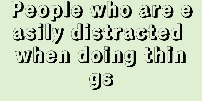 People who are easily distracted when doing things