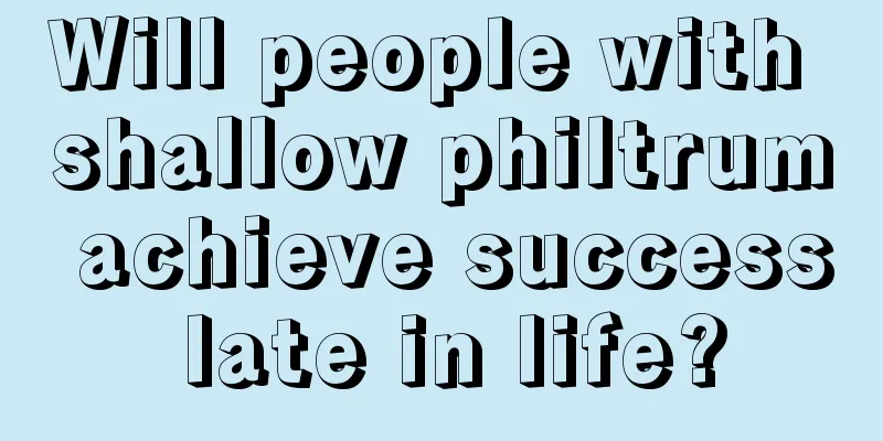 Will people with shallow philtrum achieve success late in life?