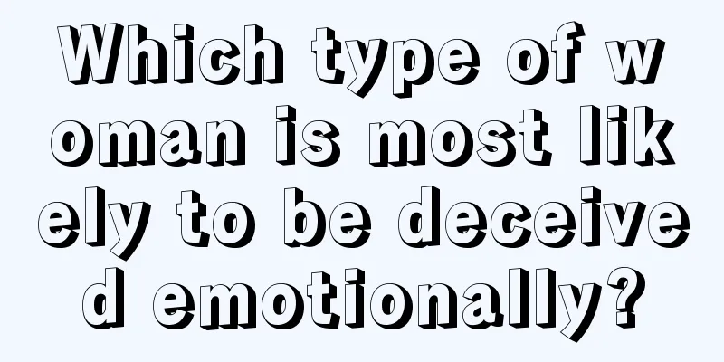 Which type of woman is most likely to be deceived emotionally?