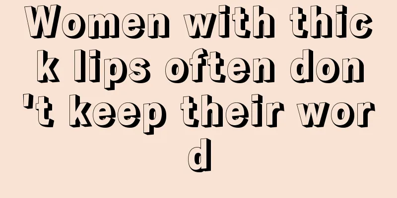 Women with thick lips often don't keep their word