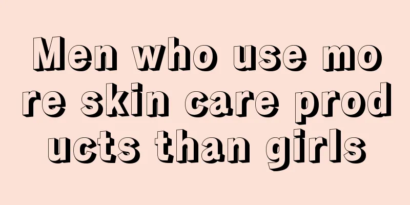 Men who use more skin care products than girls