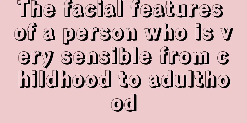 The facial features of a person who is very sensible from childhood to adulthood