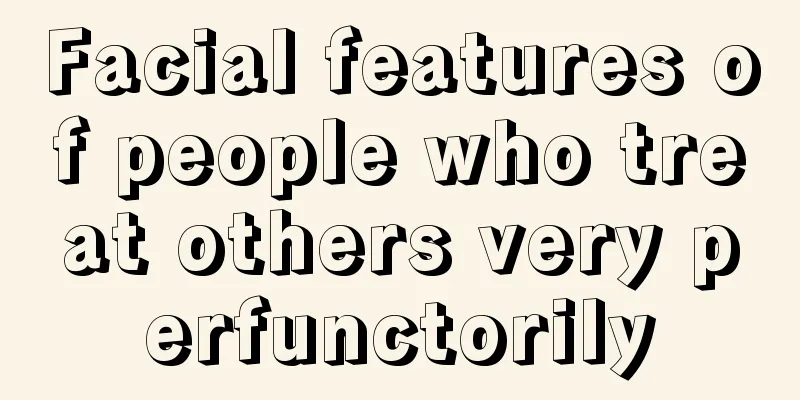 Facial features of people who treat others very perfunctorily