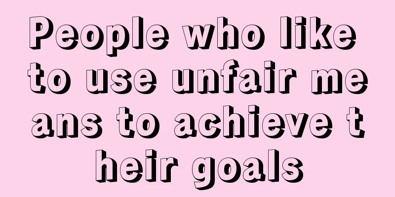 People who like to use unfair means to achieve their goals