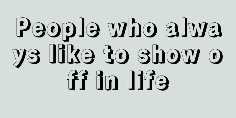 People who always like to show off in life