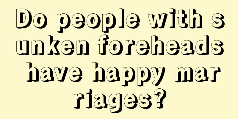 Do people with sunken foreheads have happy marriages?